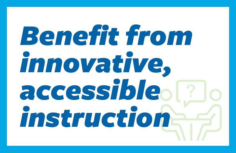 Benefit from innovative, accessible instruction